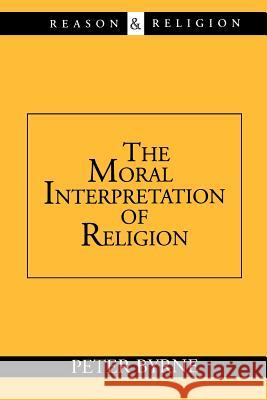 The Moral Interpretation of Religion Peter Byrne 9780802845542 Wm. B. Eerdmans Publishing Company - książka