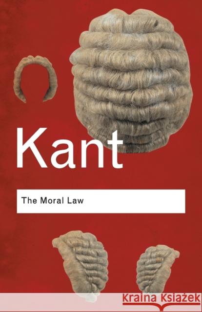 The Moral Law: Groundwork of the Metaphysics of Morals Kant, Immanuel 9780415345477  - książka