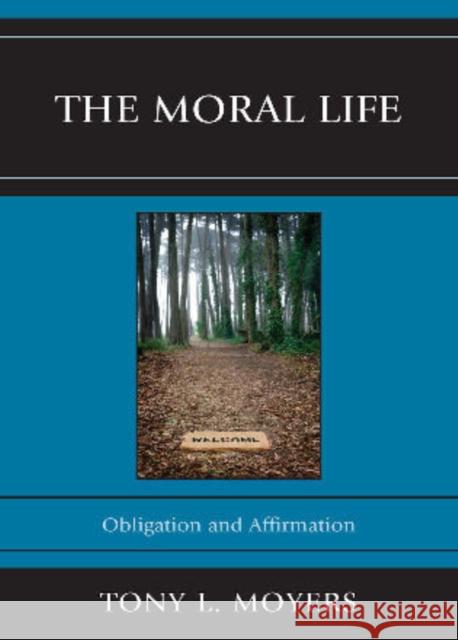 The Moral Life: Obligaton and Affirmation Moyers, Tony L. 9780761855576 University Press of America - książka