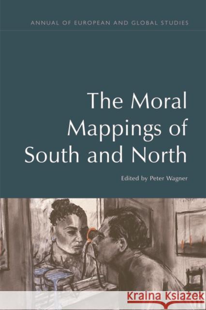 The Moral Mappings of South and North Peter Wagner 9781474444415 Edinburgh University Press - książka