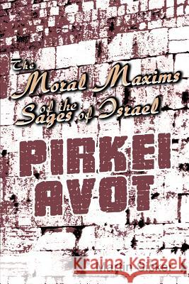 The Moral Maxims of the Sages of Israel: Pirkei Avot Sicker, Martin 9780595316724 iUniverse - książka