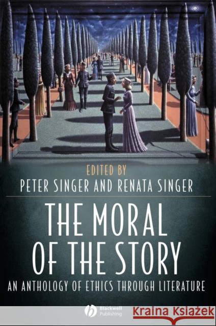 The Moral of the Story: An Anthology of Ethics Through Literature Singer, Peter 9781405105835 Blackwell Publishers - książka
