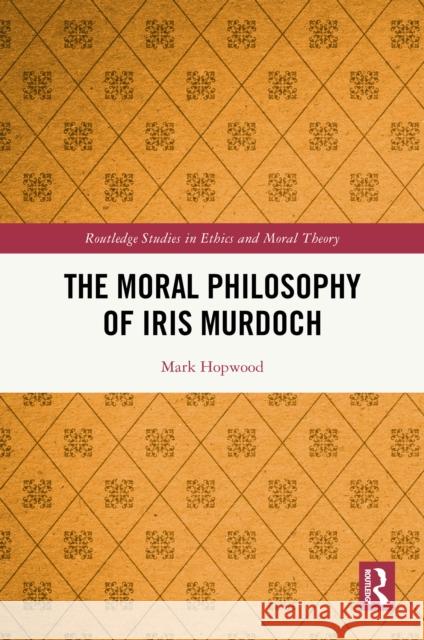 The Moral Philosophy of Iris Murdoch Mark Hopwood 9780367819576 Routledge - książka