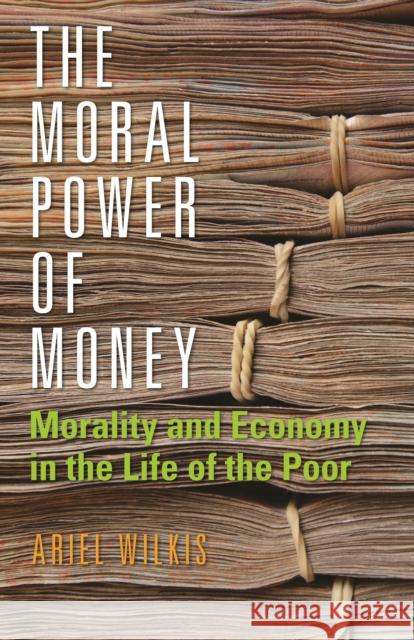 The Moral Power of Money: Morality and Economy in the Life of the Poor  9781503602861 Stanford University Press - książka