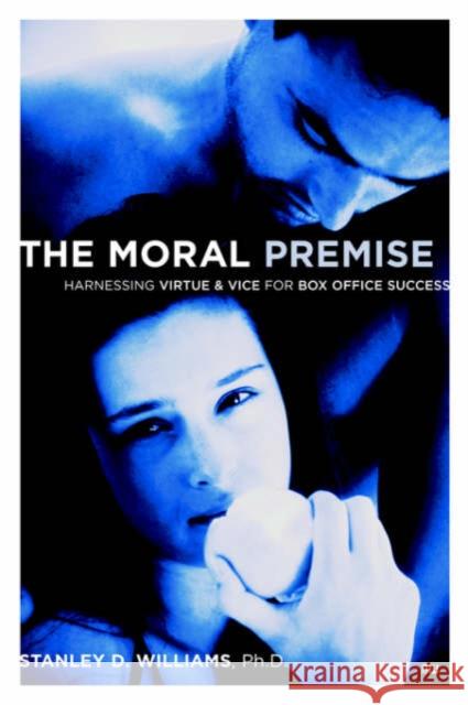 The Moral Premise: Harnessing Virtue & Vice for Box Office Success Williams, Stanley D. 9781932907131 Michael Wiese Productions - książka