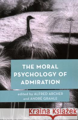 The Moral Psychology of Admiration Alfred Archer Andr 9781538158821 Rowman & Littlefield Publishers - książka