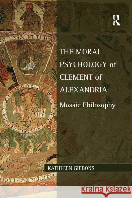 The Moral Psychology of Clement of Alexandria: Mosaic Philosophy Kathleen Gibbons 9780367880521 Routledge - książka