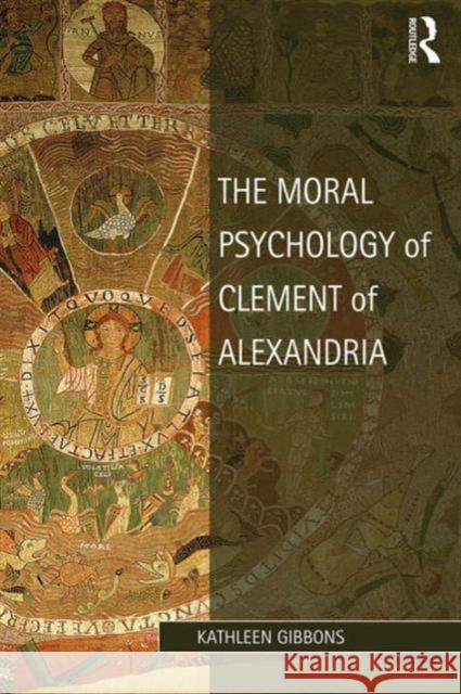 The Moral Psychology of Clement of Alexandria: Mosaic Philosophy Kathleen Gibbons 9781472454447 Routledge - książka