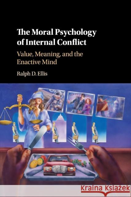 The Moral Psychology of Internal Conflict: Value, Meaning, and the Enactive Mind Ralph D. Ellis 9781108713764 Cambridge University Press - książka