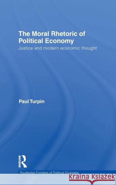 The Moral Rhetoric of Political Economy: Justice and Modern Economic Thought Turpin, Paul 9780415773928 Taylor & Francis - książka