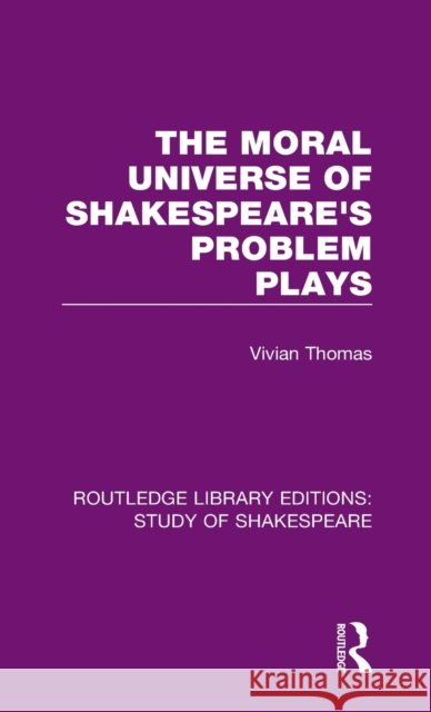 The Moral Universe of Shakespeare's Problem Plays Vivian Thomas 9780367681289 Routledge - książka