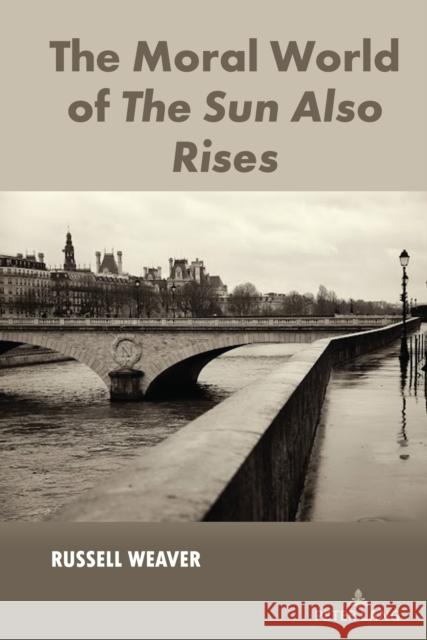 The Moral World of The Sun Also Rises Russell Weaver 9781433189722 Peter Lang Inc., International Academic Publi - książka