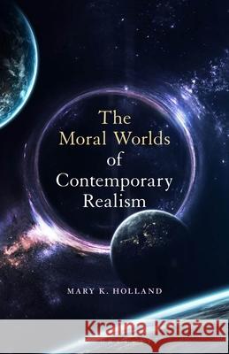 The Moral Worlds of Contemporary Realism Mary K. Holland 9781501362620 Bloomsbury Academic - książka
