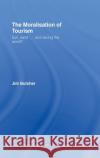 The Moralisation of Tourism : Sun, Sand... and Saving the World? Jim Butcher 9780415296557 Routledge