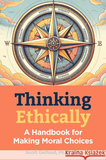 The Morality Handbook: Your Guide to Ethical Decisions, Dilemmas and Debates Scott Gelfand 9781578598434 Visible Ink Press - książka