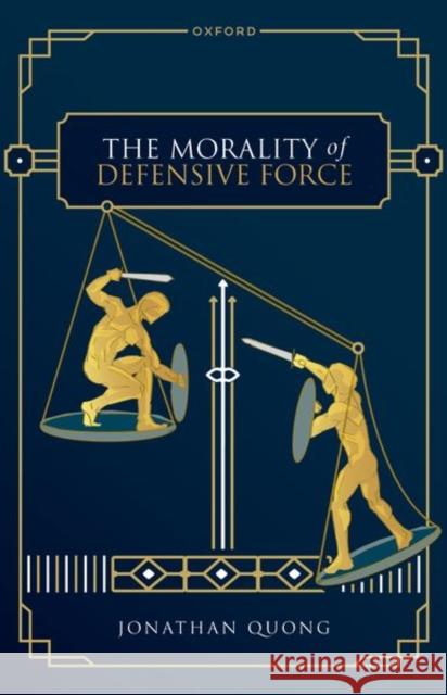 The Morality of Defensive Force Jonathan (University of Southern California) Quong 9780192883315 Oxford University Press - książka