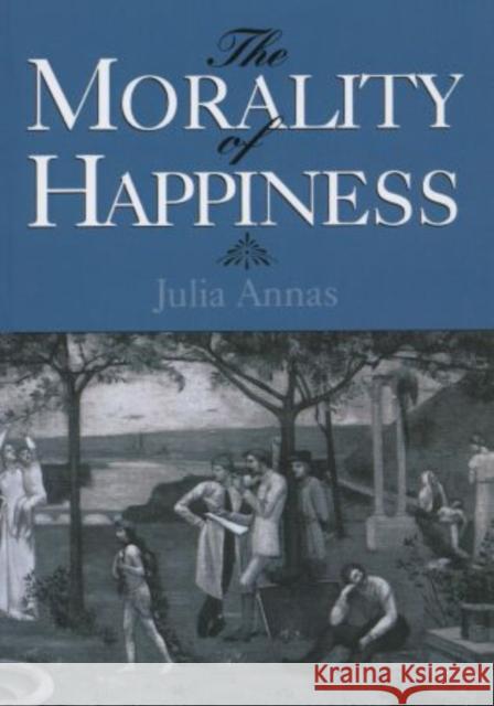 The Morality of Happiness Julia Annas 9780195096521  - książka