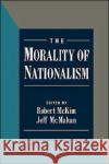 The Morality of Nationalism Jeff McMahan Robert McKim 9780195103922 Oxford University Press