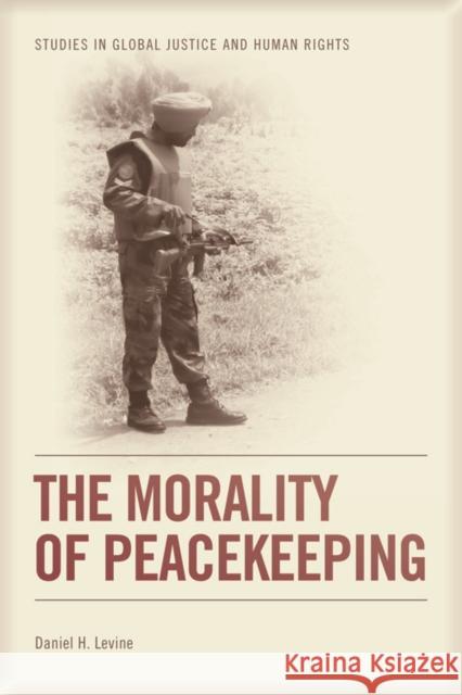 The Morality of Peacekeeping Daniel H. Levine 9780748675890 Edinburgh University Press - książka