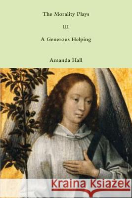 The Morality Plays III: A Generous Helping Amanda Hall 9781312190504 Lulu.com - książka