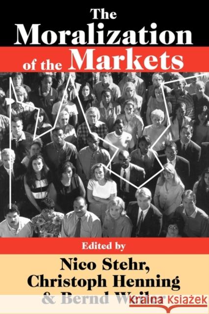 The Moralization of the Markets Nico Stehr Christoph Henning Bernd Weiler 9781412810890 Transaction Publishers - książka