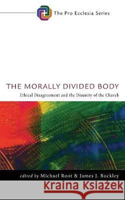 The Morally Divided Body Michael Root, James J Buckley, Dr (Loyola College) 9781498214612 Cascade Books - książka