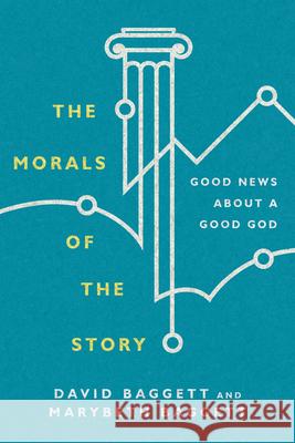 The Morals of the Story – Good News About a Good God David Baggett, Marybeth Baggett 9780830852079 IVP Academic - książka