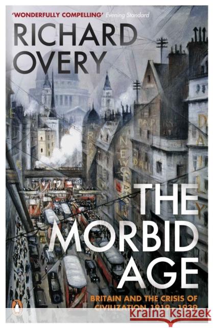 The Morbid Age: Britain and the Crisis of Civilisation, 1919 - 1939 Richard Overy 9780141003252 Penguin Books Ltd - książka