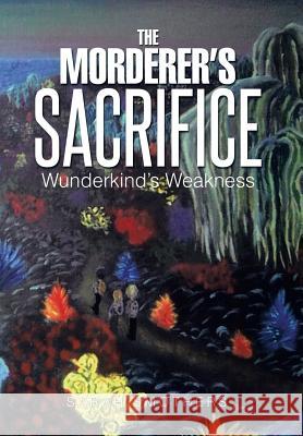 The Morderer's Sacrifice: Wunderkind's Weakness Smothers, Sarah 9781499012842 Xlibris Corporation - książka