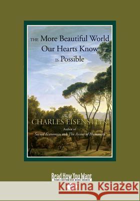 The More Beautiful World Our Hearts Know is Possible: (Large Print 16pt) Eisenstein, Charles 9781525241345 ReadHowYouWant - książka