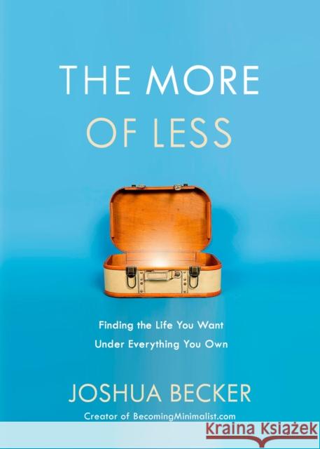 The More of Less: Finding the Life You Want Under Everything You Own Becker, Joshua 9781601427977 Waterbrook Press - książka