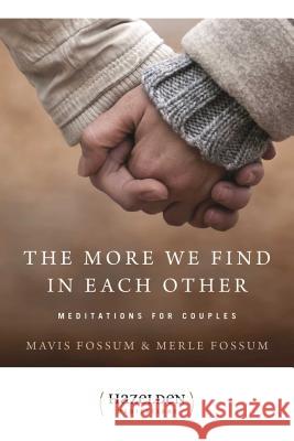 The More We Find in Each Other: Meditations for Couples Fossum, Mavis 9780894867934 Hazelden Publishing & Educational Services - książka