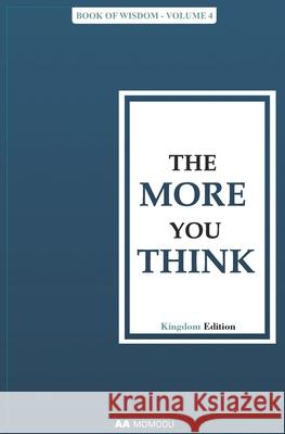 The More You Think: Book of Wisdom - Volume 4 Aa Momodu 9798754489639 Independently Published - książka