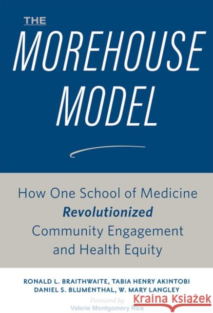 The Morehouse Model: How One School of Medicine Revolutionized Community Engagement and Health Equity Ronald L. Braithwaite Tabia Henry Akintobi Daniel S. Blumenthal 9781421438047 Johns Hopkins University Press - książka