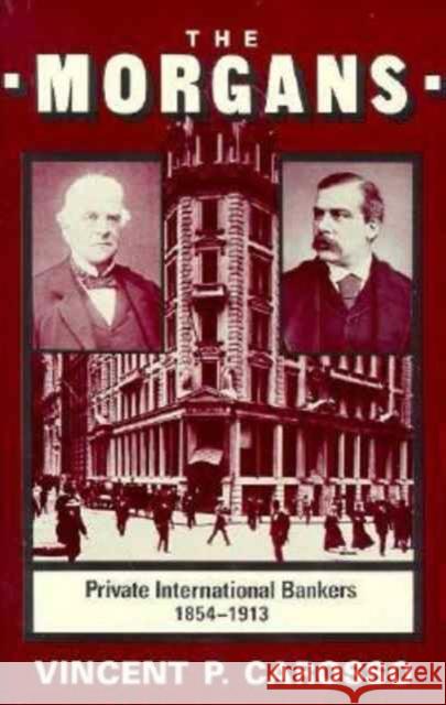 The Morgans: Private International Bankers, 1854-1913 Carosso, Vincent P. 9780674587298 Harvard University Press - książka