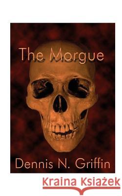 The Morgue Griffin, Dennis N. 9781585000340 Authorhouse - książka