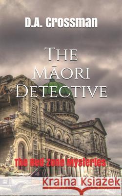 The Māori Detective: The Red Zone Mysteries Crossman, D. a. 9781717804556 Independently Published - książka