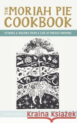 The Moriah Pie Cookbook: Stories and Recipes from a Life of Parish Farming Robert Lockridge Erin Tuttl Matt Latchaw 9781666756937 Resource Publications (CA) - książka