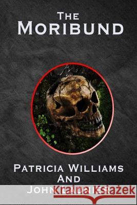 The Moribund Patricia Williams John Ladnier 9781500450298 Createspace - książka