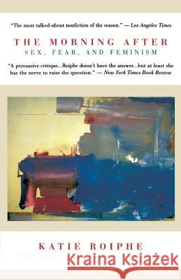 The Morning after: Sex, Fear, and Feminism Katie Roiphe 9780316754323 Little, Brown & Company - książka