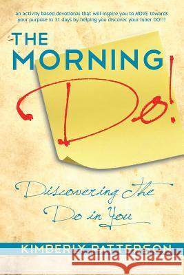 The Morning Do!: Discovering the Do in You Patterson, Kimberly 9781452038384 Authorhouse - książka