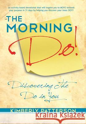 The Morning Do!: Discovering the Do in You Patterson, Kimberly 9781452038391 Authorhouse - książka