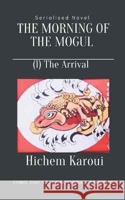 The Morning of the Mogul: Arrival Hichem Karoui   9798215720837 Global East-West Ltd - książka