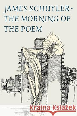 The Morning of the Poem J. Schuyler James Schuyler 9780374516222 Farrar Straus Giroux - książka