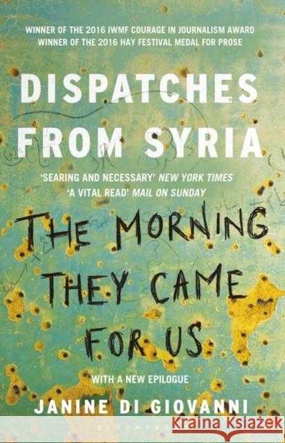 The Morning They Came for Us: Dispatches from Syria Janine di Giovanni 9781408851104 Bloomsbury Publishing PLC - książka