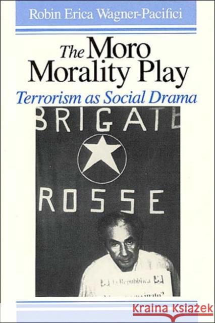 The Moro Morality Play: Terrorism as Social Drama Wagner-Pacifici, Robin 9780226869841 University of Chicago Press - książka