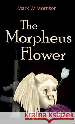 The Morpheus Flower Mark W. Morrison 9781917778855 Mark W Morrison - książka