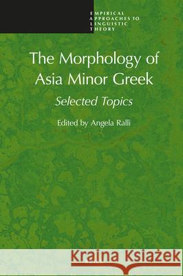 The Morphology of Asia Minor Greek: Selected Topics Angela Ralli 9789004394490 Brill - książka