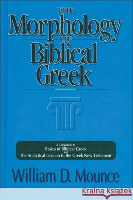 The Morphology of Biblical Greek: A Companion to Basics of Biblical Greek and the Analytical Lexicon to the Greek New Testament William D. Mounce William D. Mounce 9780310226369 Zondervan Publishing Company - książka