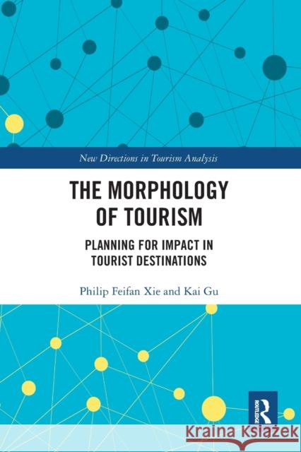 The Morphology of Tourism: Planning for Impact in Tourist Destinations Philip Feifan Xie Kai Gu 9781032241739 Routledge - książka